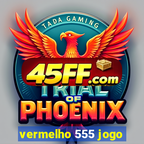vermelho 555 jogo
